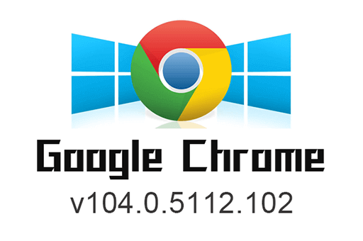 chrome v104.0.5112.102谷歌浏览器历史老旧版本离线安装包下载 (32_64bit)