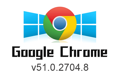 chrome v51.0.2704.84 谷歌浏览器历史老旧版本离线安装包下载 (32_64bit)